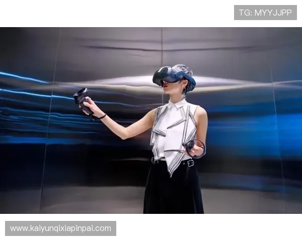 云开网娱乐：融合虚拟现实技术的沉浸式娱乐新体验